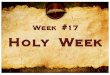 Week #17 Holy Week