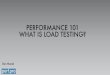 PERFORMANCE 101 WHAT IS LOAD TESTING?