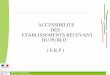 ACCESSIBILITE DES ETABLISSEMENTS RECEVANT DU PUBLIC ( …