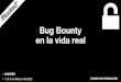 Bug Bounty en la vida real - rootedcon.com