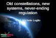 Old constellations, new systems, never-ending regulation