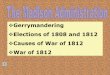 Gerrymandering Elections of 1808 and 1812 Causes of War of 