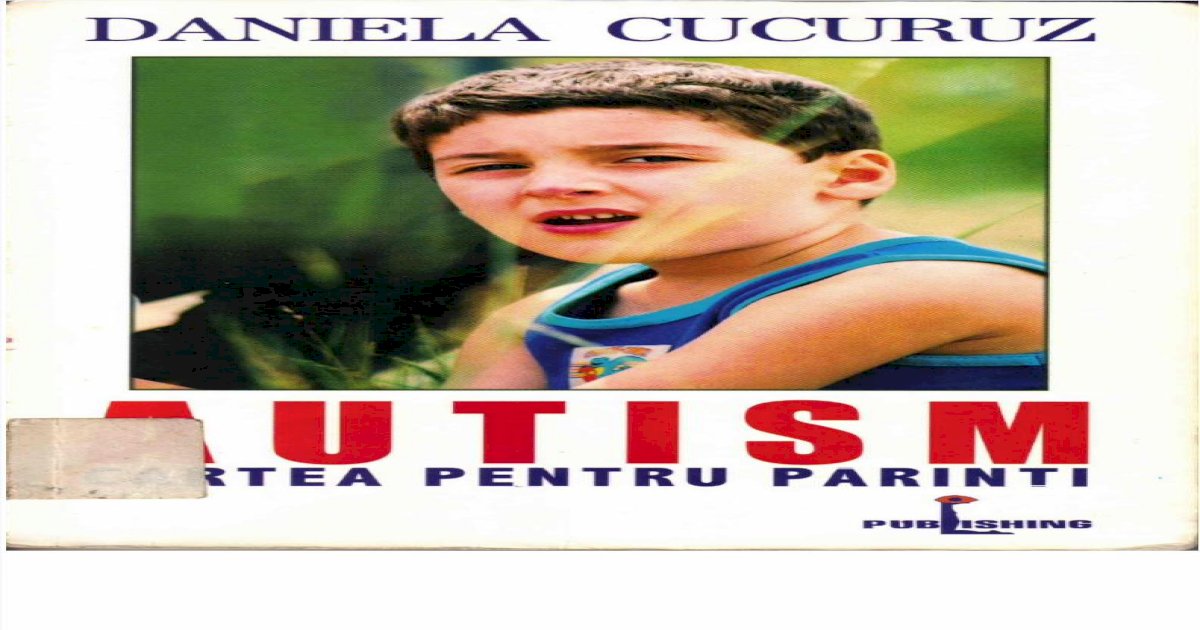 PDF) 47771513-Daniela-Cucuruz-Autism-Cartea-Pentru-Parinti (1) -  DOKUMEN.TIPS