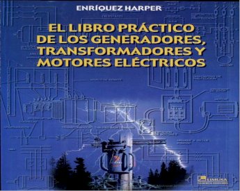 PDF) El Libro Práctico de los Generadores - Transformadores y Motores  Eléctricos - Gilberto Enriquez Harper .pdf - DOKUMEN.TIPS