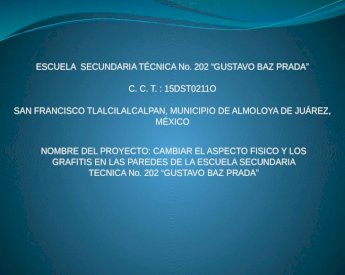 PPTX) ESCUELA SECUNDARIA TÉCNICA No. 202 “GUSTAVO BAZ PRADA” C. C. T. :  15DST0211O 