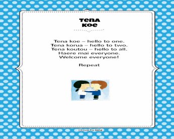 PDF) tena koe - childrenlovetosing.com · tena koe Tena koe – hello to one.  Tena korua – hello to two. Tena koutou – hello to all. Haere mai everyone.  Welcome everyone! Repeat - DOKUMEN.TIPS