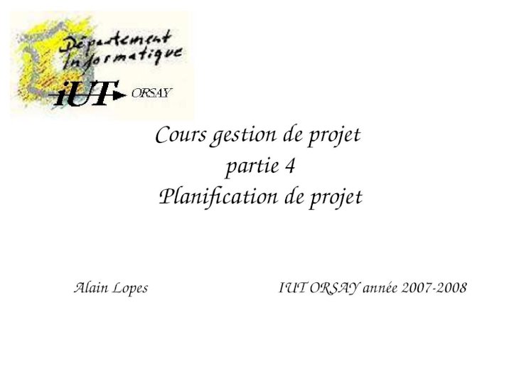 PPT) Cours gestion de projet partie 4 Planification de projet Alain Lopes IUT  ORSAY année 2007-2008 - DOKUMEN.TIPS
