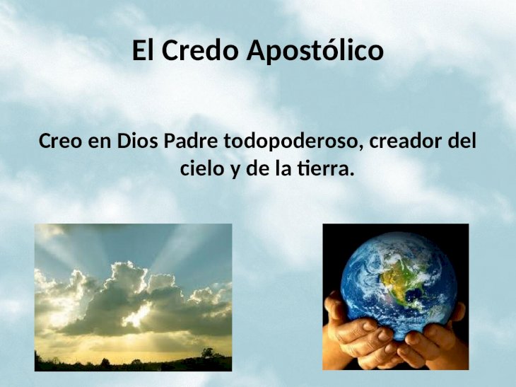 PPTX) El Credo Apostólico Creo en Dios Padre todopoderoso, creador del  cielo y de la tierra 