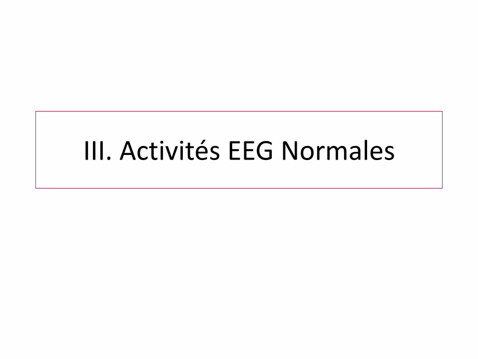 (PDF) III. Activités EEG Normales - cinapse.org · Rythmes Theta •30% ...