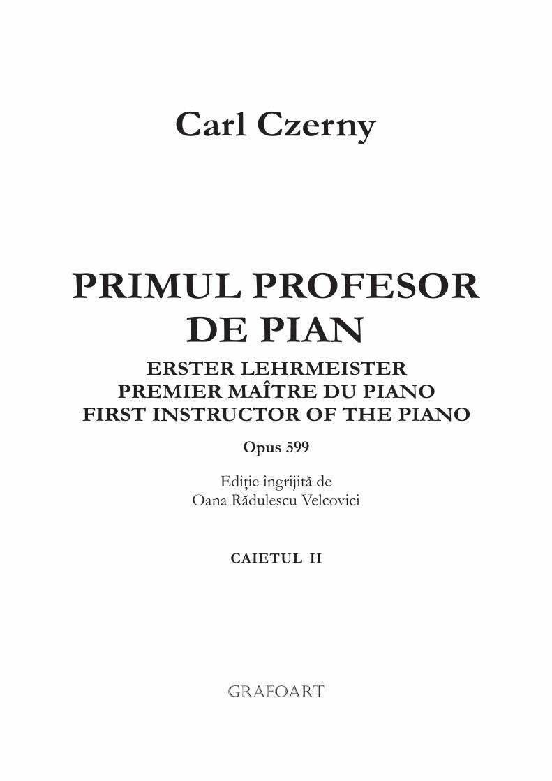 PDF) PRIMUL PROFESOR DE PIAN - librariamuzicala.ro fileCarl Czerny este,  poate, cel mai vestit profesor de pian din toate timpurile. Anul acesta  (2016) se împlinesc 225 de ani de la naşterea - DOKUMEN.TIPS