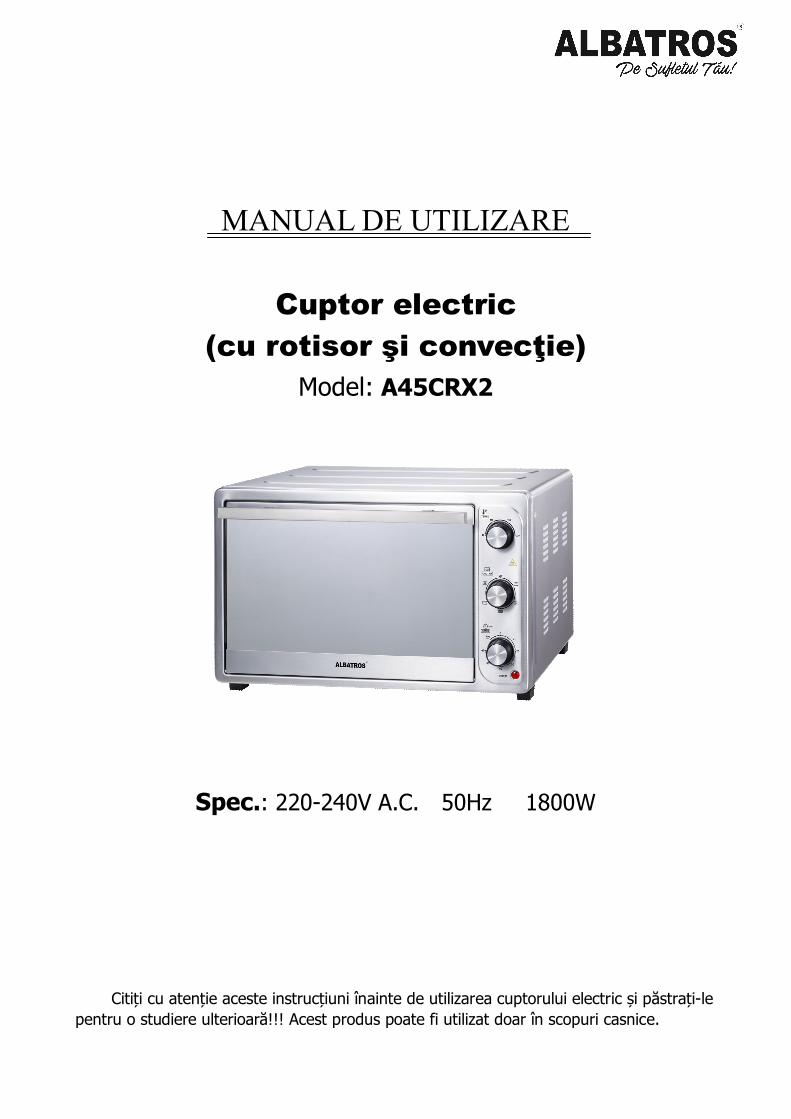 PDF) MANUAL DE AlbatrosMANUAL DE UTILIZARE Cuptor electric (cu rotisor şi convecţie) Model: A45CRX2 220-240V A.C. 50Hz 1800W Citiți cu atenție aceste instrucțiuni - DOKUMEN.TIPS