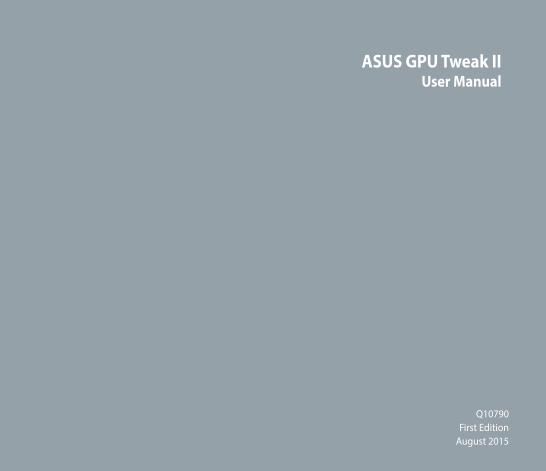 PDF) ASUS GPU Tweak II User Manual...4 English Launching GPU Tweak II •  Double-click the GPU Tweak icon on the desktop. • Click Start > All  Programs > ASUS > GPU Tweak