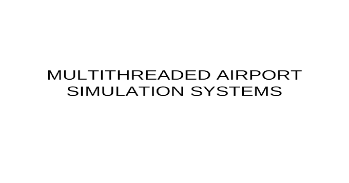 MULTITHREADED AIRPORT SIMULATION SYSTEMS
