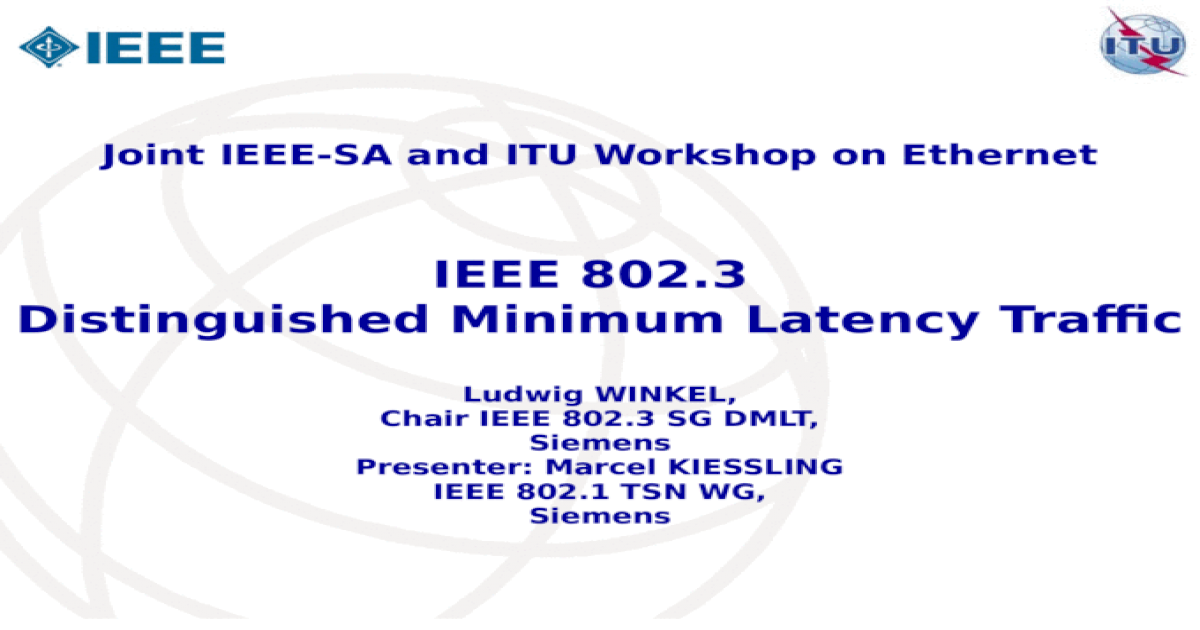 kwaadheid de vrije loop geven een paar geld IEEE 802.3 Distinguished Minimum Latency Traffic Ludwig WINKEL, Chair IEEE  802.3 SG DMLT, Siemens Presenter: Marcel KIESSLING IEEE 802.1 TSN WG,  Siemens