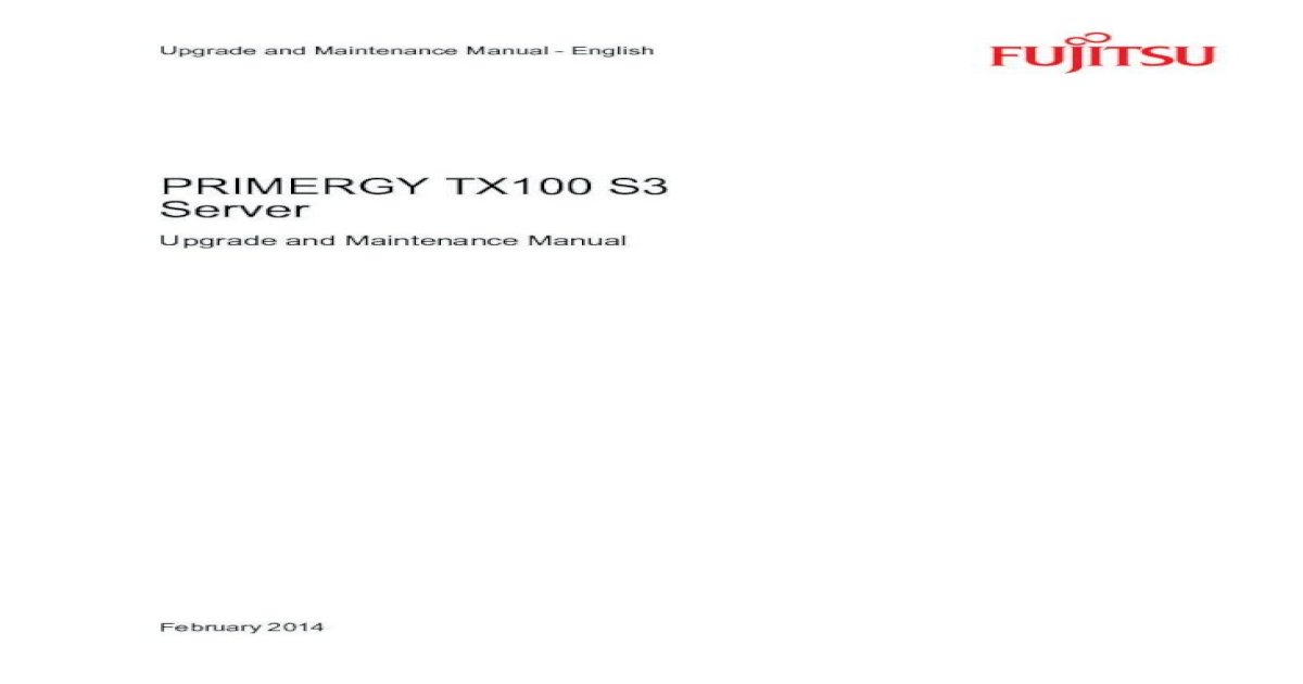 PRIMERGY TX100 S3 - and Maintenance Manual - English PRIMERGY TX100 S3  Server Upgrade and Maintenance Manual February 2014