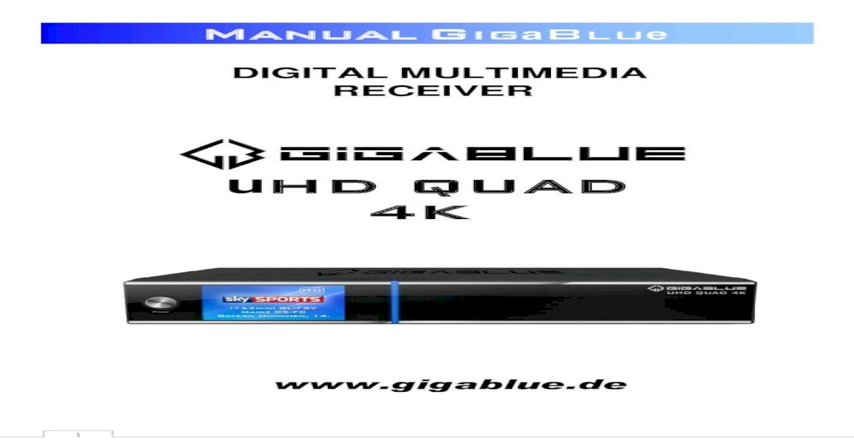 uHD QUAD 4K - Home | Manual GIGaBLUe Box ... in software MediaPortal is  integrated. ... GigaBlue UHD Quad 4K Power supply 2 Batteries Mignon 1,5 V  220 V Connection cable
